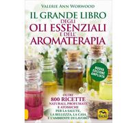IL GRANDE LIBRO DEGLI OLI ESSENZIALI E DELL'AROMATERAPIA - VALERIE ANN WORWOOD