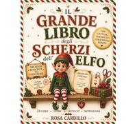 Il grande libro degli scherzi dell'elfo: 24 scherzi, lettere ufficiali, certificati, materiali da ritagliare e tante idee magiche per vivere la magia dell'Elfo in famiglia