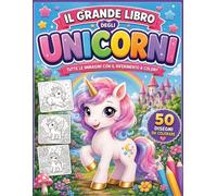 Il grande libro degli unicorni: 50 disegni da colorare