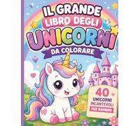 Il grande libro degli unicorni da colorare: Libro da colorare per bambini con 40 magiche illustrazioni