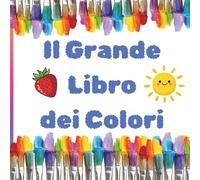 Il Grande Libro dei Colori: Imparare i colori con rime divertenti: un libro illustrato per scoprire il mondo un colore alla volta (2-5 anni)