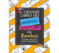 Il grande libro dei coupon regalo per bambini: Coupon da colorare e ritagliare con Attività Creative per Bambini dai 4 ai 12 Anni da Condividere con Adulti con poche idee gioco