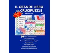Il Grande Libro dei Crucipuzzle Bilingue Italiano-Francese: 50 puzzle tematici bilingue con modi di dire nascosti, misteri visivi e tutte le ... francese nella griglia e impara giocando