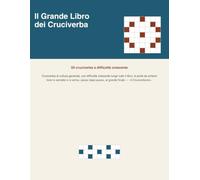 Il Grande Libro dei Cruciverba: Cruciverba di cultura generale, con difficoltà crescente lungo tutto il libro: si parte da schemi brevi e semplici e ... passo, al grande finale - «Il Cruciverbone».