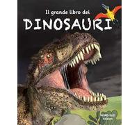 Il grande libro dei dinosauri. Ediz. a colori