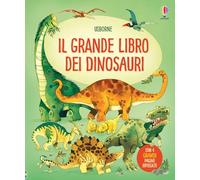 Il grande libro dei dinosauri. Ediz. illustrata