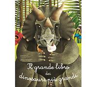 Il grande libro dei dinosauri più grandi. il piccolo libro dei dinosauri più piccoli. Ediz. a colori