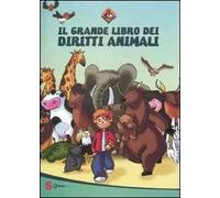 Il grande libro dei diritti animali. Ediz. illustrata