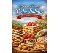 Il Grande Libro dei Dolci Italiani - 40 ricette della tradizione