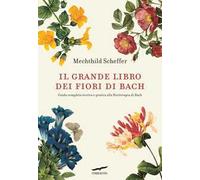 Libri Mechthild Scheffer - Il Grande Libro Dei Fiori Di Bach. Guida Completa Teo