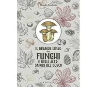 Il grande libro dei funghi e degli altri sapori del bosco