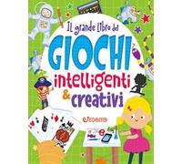 Il grande libro dei giochi intelligenti & creativi