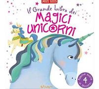 Il grande libro dei magici unicorni. Ediz. a colori