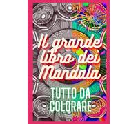 IL GRANDE LIBRO DEI MANDALA DA COLORARE