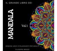 Il Grande libro dei Mandala: Disegni unici e rilassanti per adulti