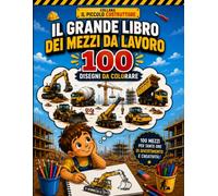 Il grande libro dei mezzi da lavoro: 100 disegni da colorare