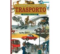 Il grande libro dei mezzi di trasporto. Dalla terra al cielo. Ediz. illustrata