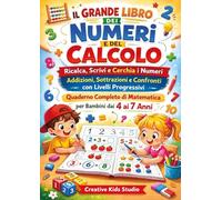 Il grande libro dei numeri e del calcolo. Ricalca, scrivi e cerchia i numeri. Addizioni, sottrazioni e confronti con livelli progressivi. Quaderno completo di matematica per bambini dai 4 ai 7 anni