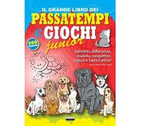 Il grande libro dei passatempi e giochi Junior. Labirinti, differenze, sudoku, sequenze, logica e tanto altro!