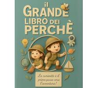 Il Grande Libro dei Perché: Per Piccoli Esploratori Con Grandi Domande!