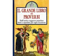 Il grande libro dei proverbi. Dall'antica saggezza popolare detti e massime per ogni occasione