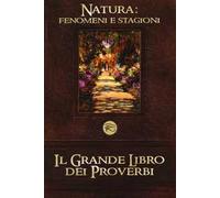 Il grande libro dei proverbi: Vizi e virtù-Natura: fenomeni e stagioni