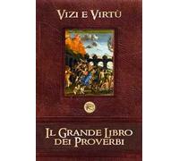 Il grande libro dei proverbi. Vol. 1: Vizi e virtù