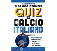 Il grande libro dei quiz sul calcio italiano. 1001 domande (e risposte) sul gioco più bello del mondo