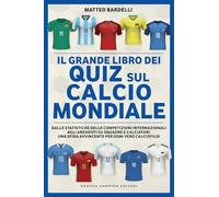 Il grande libro dei quiz sul calcio mondiale. Dalle statistiche delle competizioni internazionali agli aneddoti su squadre e calciatori: una sfida avvincente per ogni vero calciofilo!
