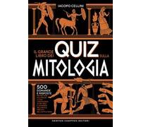 Il grande libro dei quiz sulla mitologia. 500 domande e risposte per mettere alla prova la tua conoscenza su dèi, eroi e leggende dell’antica Grecia e dell’antica Roma