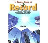Il grande libro dei record. I primati più insoliti e curiosi che riguardano la natura, la società e le opere realizzate dall'uomo