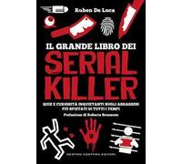Il grande libro dei serial killer. Quiz e curiosità inquietanti sugli assassini più spietati di tutti i tempi