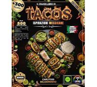 IL GRANDE LIBRO DEI TACOS: Oltre 300 ricette autentiche e moderne per principianti e professionisti: padroneggia l'arte dei tacos, dalla carne asada ... salse fatte in casa alle tortillas fresche.