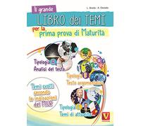 Il grande libro dei temi per la prima prova di maturità. Temi svolti secondo le indicazioni del MIUR