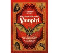 Il grande libro dei vampiri. Dalla storia al mito, dalla letteratura al ci...
