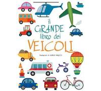 Il grande libro dei veicoli. Ediz. a colori