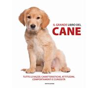 Il grande libro del cane. Tutte le razze: caratteristiche, attitudini, comportamenti e curiosità. Ediz. illustrata