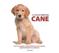 Il grande libro del cane. Tutte le razze: caratteristiche, attitudini, comportamenti e curiosità