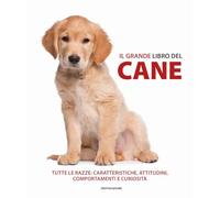 Il grande libro del cane. Tutte le razze: caratteristiche, attitudini, comportamenti e curiosità. Ediz. illustrata