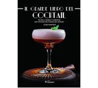 Il grande libro del cocktail. Tecniche, storia e curiosità dei co