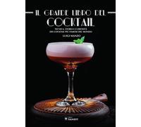 Il grande libro del cocktail. Tecniche, storia e curiosità dei cocktail pi...
