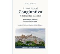 IL GRANDE LIBRO DEL CONGIUNTIVO E DEL LESSICO ITALIANO: Esempi, dialoghi, letture ed esercizi per padroneggiare il congiuntivo e arricchire il vocabolario quotidiano ed elegante