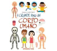 Il grande libro del corpo umano. Ediz. a colori