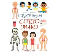 Il grande libro del corpo umano. Ediz. a colori