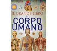 Il grande libro del corpo umano. Ediz. illustrata