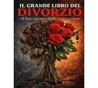 IL GRANDE LIBRO DEL DIVORZIO: IL LATO OSCURO DELLA SEPARAZIONE