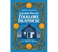 Il grande libro del folklore islandese. Leggende e fiabe della te