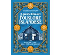 Il grande libro del folklore islandese. Leggende e fiabe della terra del g...