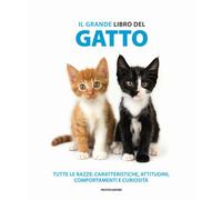 Il grande libro del gatto. Tutte le razze: caratteristiche, attitudini, comportamenti e curiosità. Ediz. illustrata