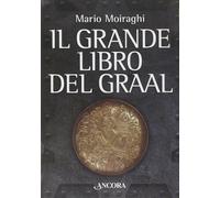 Libri Mario Moiraghi - Il Grande Libro Del Graal